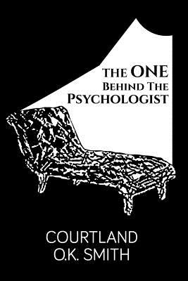 The One Behind the Psychologist by Smith, Courtland O. K.
