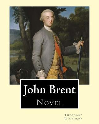 John Brent, By: Theodore Winthrop: Novel (Original Classics) by Winthrop, Theodore