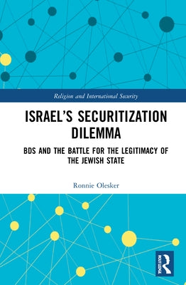 Israel's Securitization Dilemma: BDS and the Battle for the Legitimacy of the Jewish State by Olesker, Ronnie
