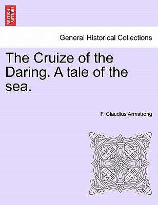 The Cruize of the Daring. a Tale of the Sea. by Armstrong, F. Claudius