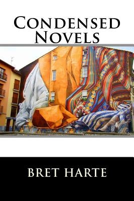 Condensed Novels by Harte, Bret