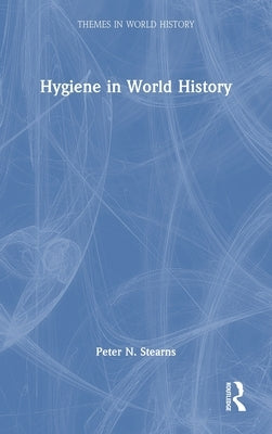 Hygiene in World History by Stearns, Peter N.