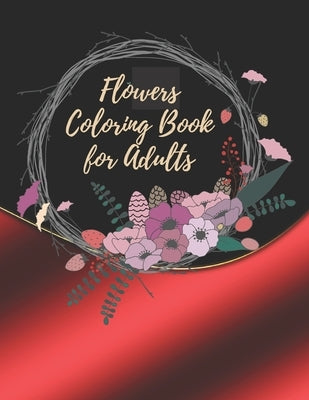 Flowers Coloring Book For Adults: Coloring Book For Adults Featuring Flowers by Ellis, Claude