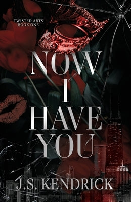 Now I Have You: a dark romantic suspense novel by Kendrick, J. S.