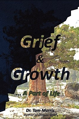 Grief & Growth: A Part of Life by Morris, Tom