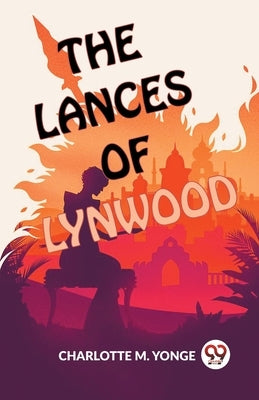 The Lances Of Lynwood by Yonge, M. Charlotte