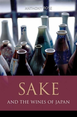 Sake and the Wines of Japan by Rose, Anthony