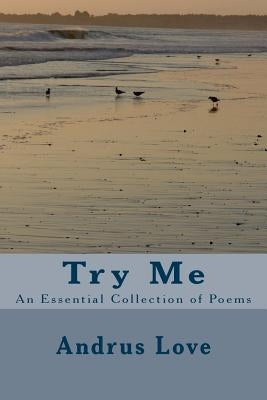 Try Me: An Essential Collection of Poems by Love, Andrus