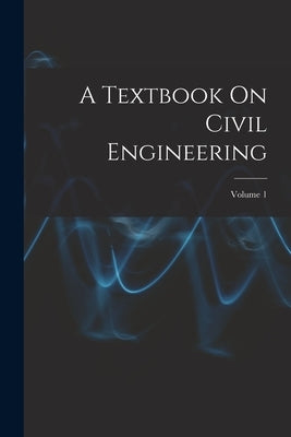 A Textbook On Civil Engineering; Volume 1 by Anonymous
