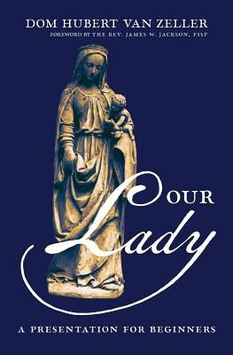 Our Lady: A Presentation for Beginners by Van Zeller, Dom Hubert