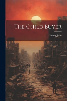 The Child Buyer by John, Hersey