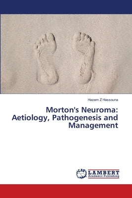 Morton's Neuroma: Aetiology, Pathogenesis and Management by Hassouna, Hazem Z.