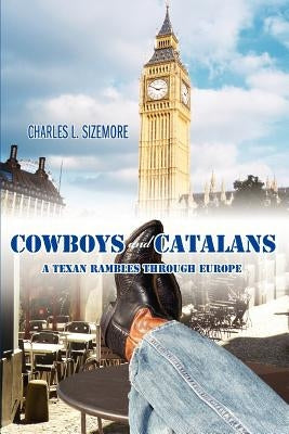 Cowboys and Catalans: A Texan Rambles Through Europe by Sizemore, Charles L.