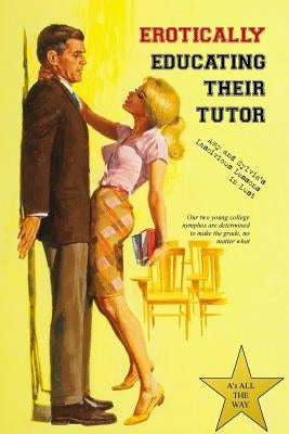 Erotically Educating their Tutor: Amy and Sylvia's Lascivious Lessons in Lust by Press, Locus Elm