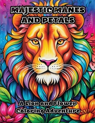 Majestic Manes and Petals: A Lion and Flower Coloring Adventure by Colorzen