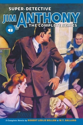 Super-Detective Jim Anthony: The Complete Series, Volume 6 by Bellem, Robert Leslie