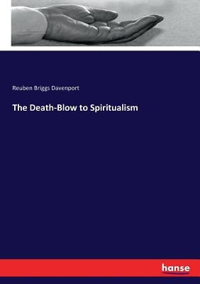 The Death-Blow to Spiritualism by Davenport, Reuben Briggs