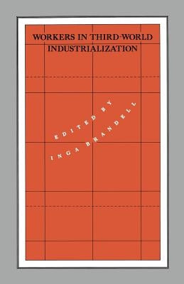 Workers in Third-World Industrialization by Brandell, Inga