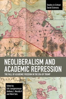 Neoliberalism and Academic Repression: The Fall of Academic Freedom in the Era of Trump by Juergensmeyer, Erik