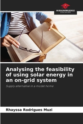 Analysing the feasibility of using solar energy in an on-grid system by Rodrigues Muzi, Rhayssa