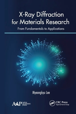 X-Ray Diffraction for Materials Research: From Fundamentals to Applications by Lee, Myeongkyu