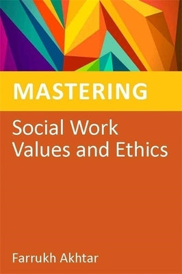 Mastering Social Work Values and Ethics by Akhtar, Farrukh
