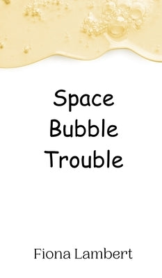 Space Bubble Trouble by Lambert, Fiona