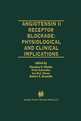 Angiotensin II Receptor Blockade Physiological and Clinical Implications by Dhalla, Naranjan S.