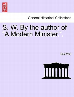 S. W. By the author of "A Modern Minister.". by Weir, Saul