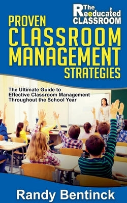 Proven Classroom Management Strategies by Bentinck, Randy