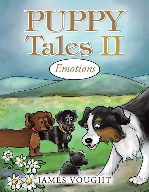Puppy Tales II: Emotions by Vought, James