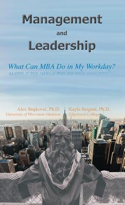 Management and Leadership: What Can MBA Do in My Workday? by Stajkovic, Alex D.