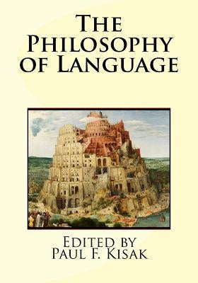 The Philosophy of Language by Kisak, Paul F.