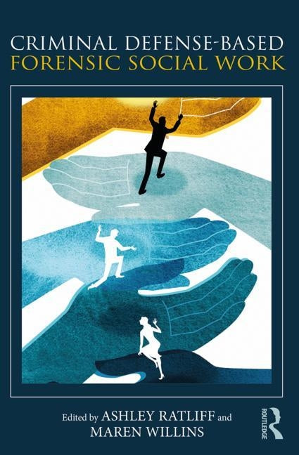 Criminal Defense-Based Forensic Social Work by Ratliff, Ashley