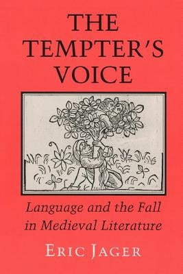 The Tempter's Voice: Language and the Fall in Medieval Literature by Jager, Eric