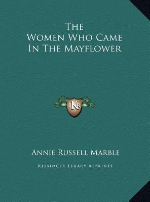 The Women Who Came in the Mayflower by Marble, Annie Russell