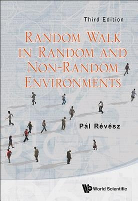 Random Walk in Random and Non-Random Environments (Third Edition) by Revesz, Pal