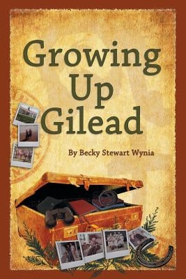 Growing Up Gilead: Growing Up a Christian Teen In 1960's and 1970's Sonoma County California by Wynia, Becky Stewart