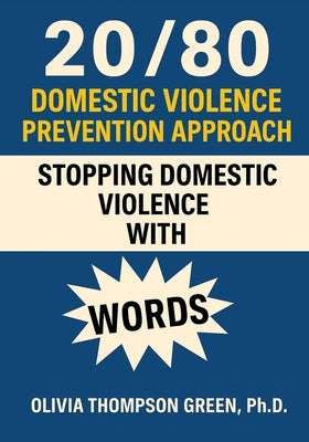 20/80 Domestic Violence Prevention Approach "Stopping Domestic Violence with Words" by Thompson-Green, Olivia