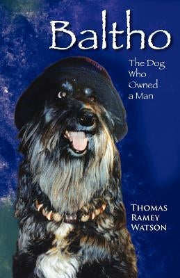 Baltho: The Dog Who Owned a Man by Watson, Thomas Ramey