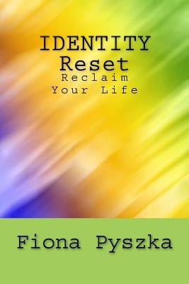 Identity Reset: Reclaim Your Life by Pyszka, Fiona