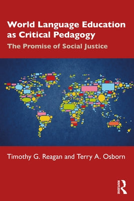World Language Education as Critical Pedagogy: The Promise of Social Justice by Reagan, Timothy G.