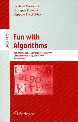 Fun with Algorithms: 4th International Conference, FUN 2007 Castiglioncello, Italy, June 3-5, 2007 Proceedings by Crescenzi, Pierluigi