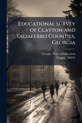 Educational Survey of Clayton and Taliaferro Counties, Georgia by Georgia Dept of Education