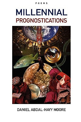 Millennial Prognostications / Poems by Moore, Daniel Abdal-Hayy