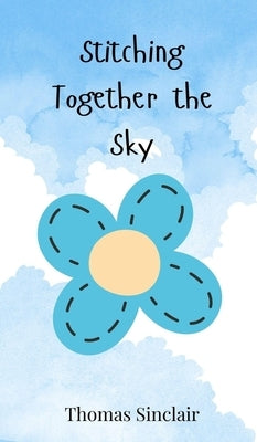 Stitching Together the Sky by Sinclair, Thomas