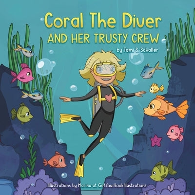 Coral The Diver and Her Trusty Crew by Schaller, Tami S.