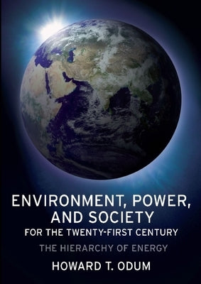 Environment, Power, and Society for the Twenty-First Century: The Hierarchy of Energy by Odum, Howard