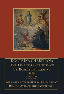 Doctrina Christiana: The Timeless Catechism of St. Robert Bellarmine by Bellarmine, St Robert