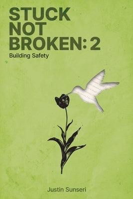 Stuck Not Broken: Book 2: Building Safety by Sunseri, Justin